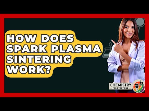 How Does Spark Plasma Sintering Work? - Chemistry For Everyone