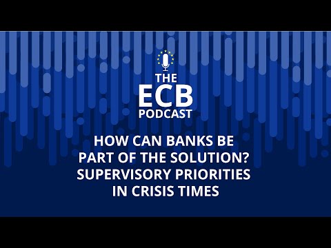 The ECB Podcast - How can banks be part of the solution? Supervisory priorities in crisis times