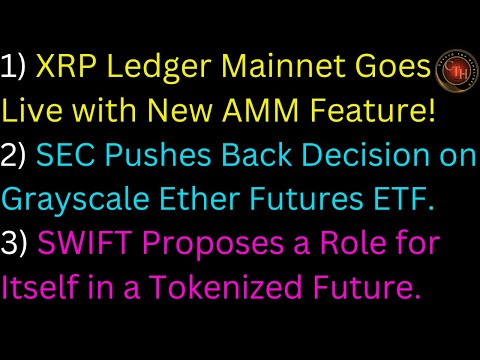 XRP Ledger Goes Live with New AMM Feature!; SEC Pushes Back Decision on Grayscale ETH Futures ETF.
